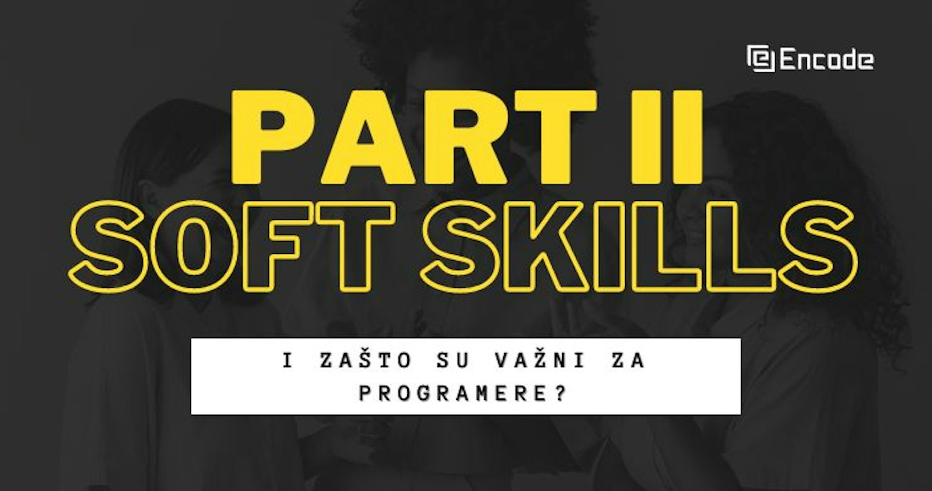 Šta su soft skills i zašto su važni za programere? (Part II)